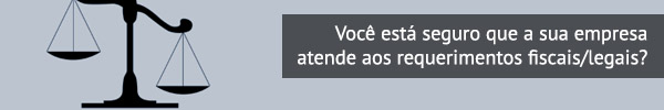 Você está seguro que a sua empresa atende aos requerimentos fiscais/legais?